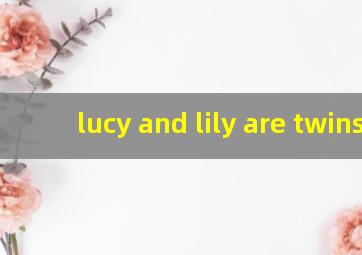 lucy and lily are twins